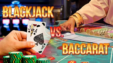 Baccarat or Blackjack .